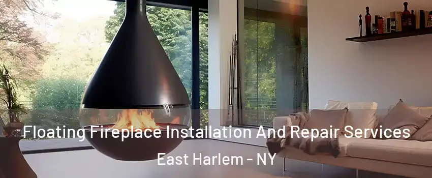 Floating Fireplace Installation And Repair Services East Harlem - NY