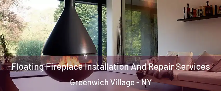 Floating Fireplace Installation And Repair Services Greenwich Village - NY