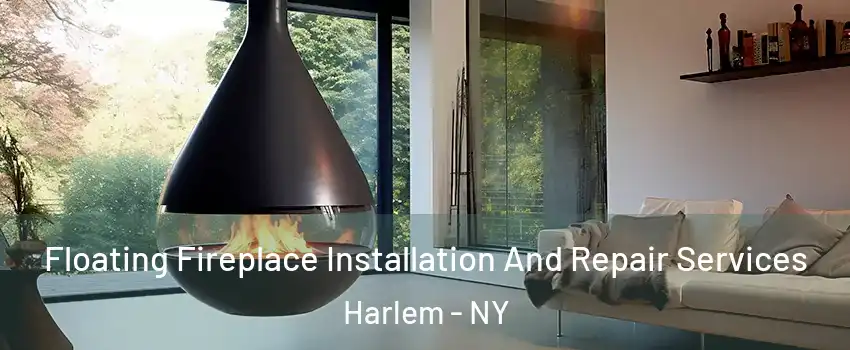 Floating Fireplace Installation And Repair Services Harlem - NY