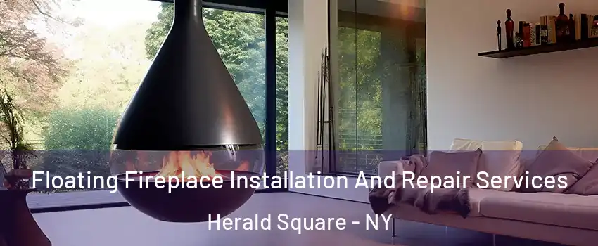 Floating Fireplace Installation And Repair Services Herald Square - NY