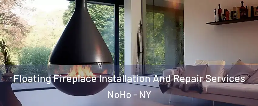 Floating Fireplace Installation And Repair Services NoHo - NY