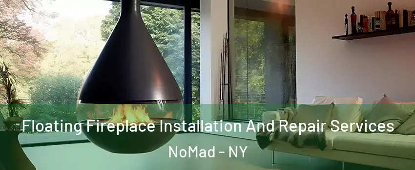 Floating Fireplace Installation And Repair Services NoMad - NY