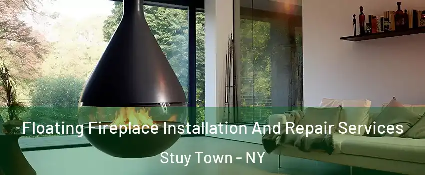 Floating Fireplace Installation And Repair Services Stuy Town - NY