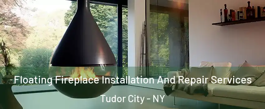 Floating Fireplace Installation And Repair Services Tudor City - NY