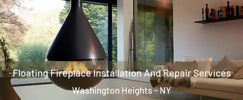 Floating Fireplace Installation And Repair Services Washington Heights - NY