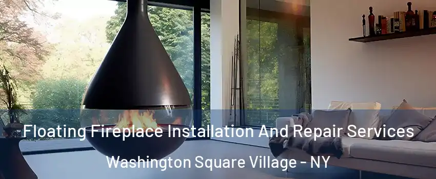 Floating Fireplace Installation And Repair Services Washington Square Village - NY