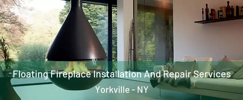 Floating Fireplace Installation And Repair Services Yorkville - NY