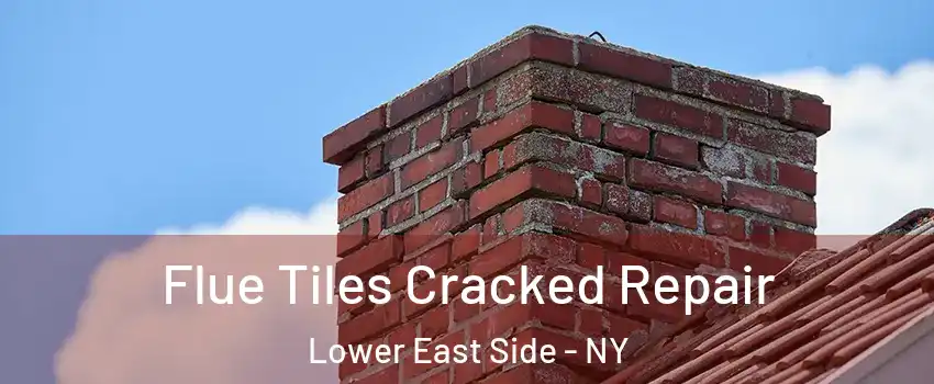 Flue Tiles Cracked Repair Lower East Side - NY