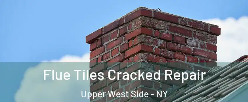 Flue Tiles Cracked Repair Upper West Side - NY