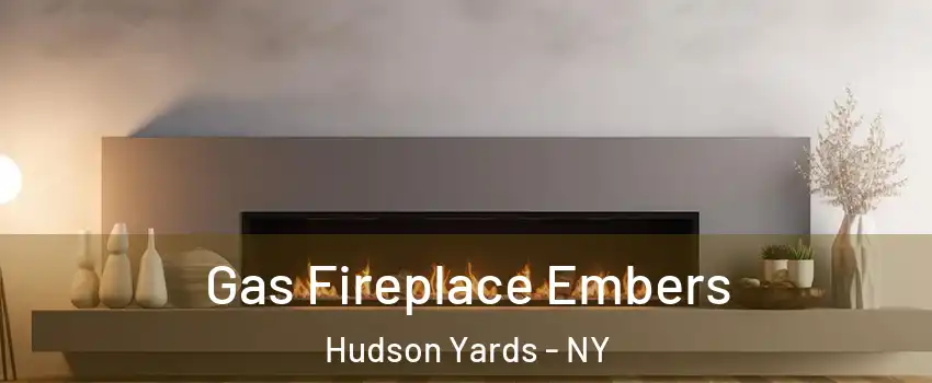 Gas Fireplace Embers Hudson Yards - NY