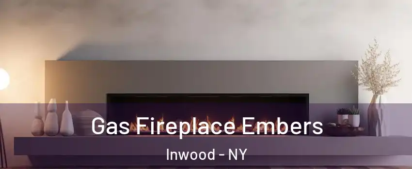 Gas Fireplace Embers Inwood - NY
