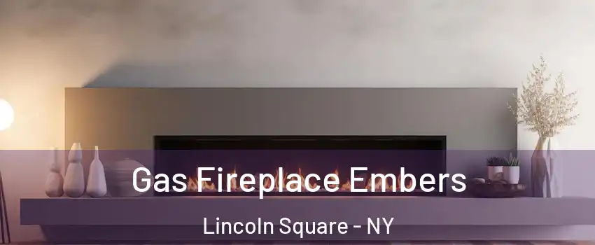 Gas Fireplace Embers Lincoln Square - NY