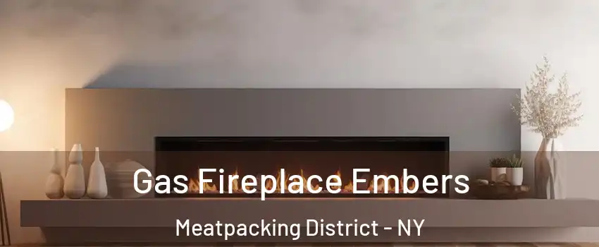 Gas Fireplace Embers Meatpacking District - NY