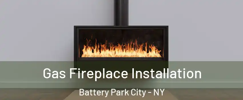 Gas Fireplace Installation Battery Park City - NY