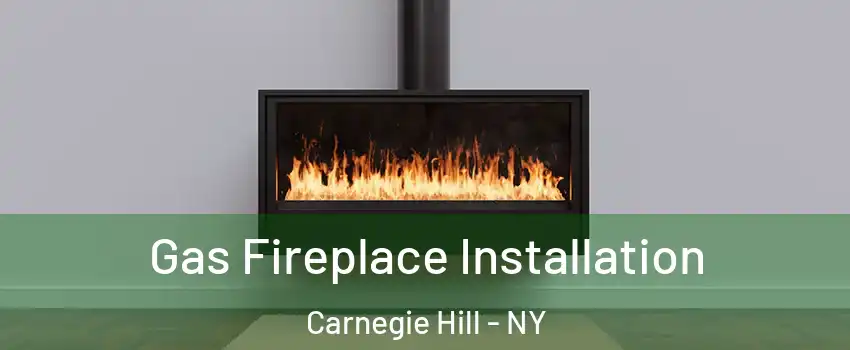 Gas Fireplace Installation Carnegie Hill - NY