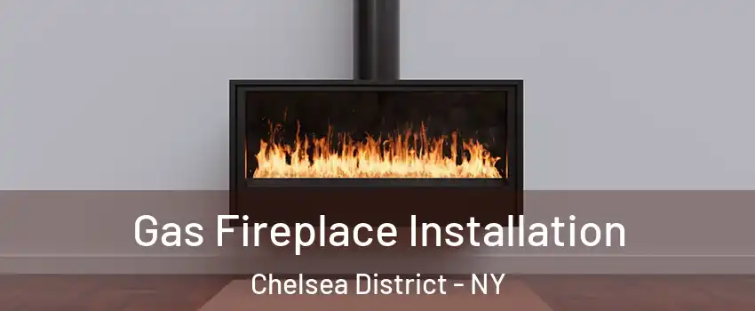 Gas Fireplace Installation Chelsea District - NY