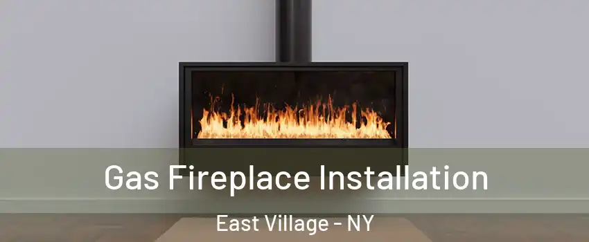 Gas Fireplace Installation East Village - NY