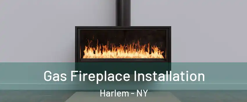 Gas Fireplace Installation Harlem - NY