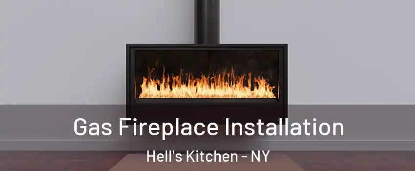 Gas Fireplace Installation Hell's Kitchen - NY