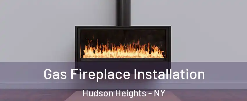 Gas Fireplace Installation Hudson Heights - NY