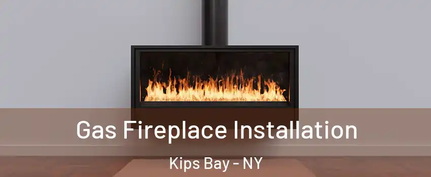 Gas Fireplace Installation Kips Bay - NY