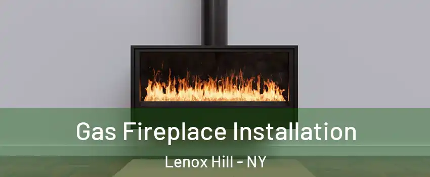 Gas Fireplace Installation Lenox Hill - NY