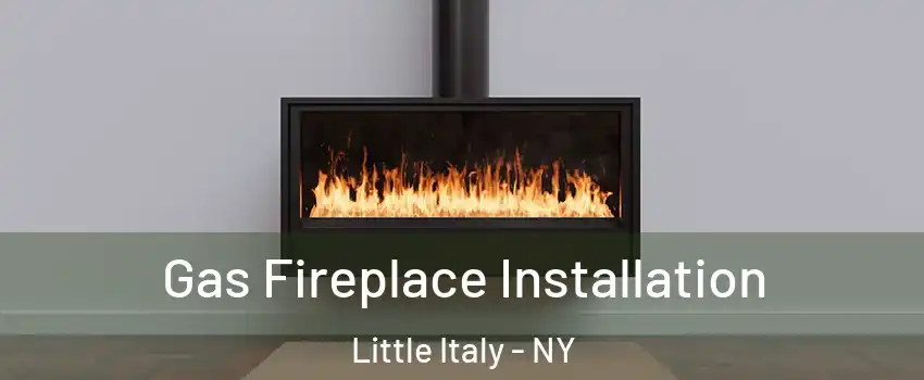 Gas Fireplace Installation Little Italy - NY