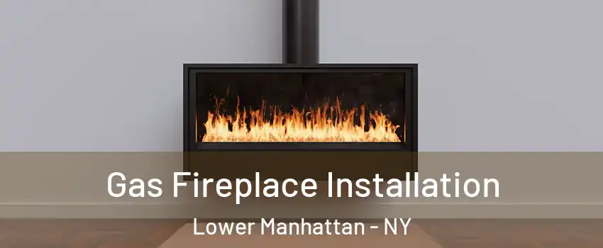 Gas Fireplace Installation Lower Manhattan - NY