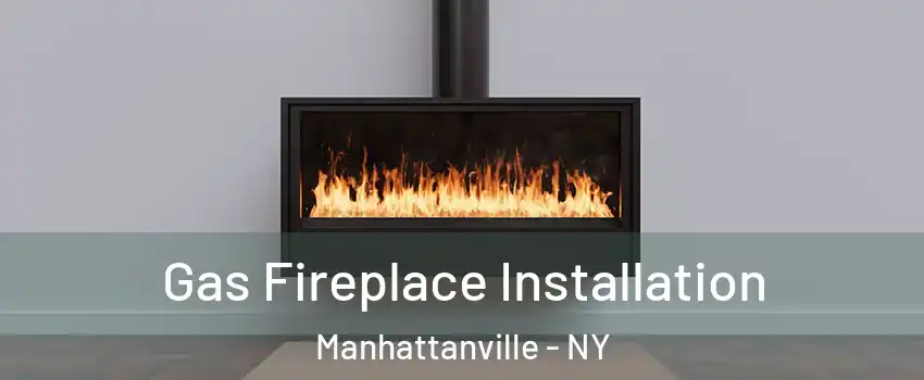 Gas Fireplace Installation Manhattanville - NY