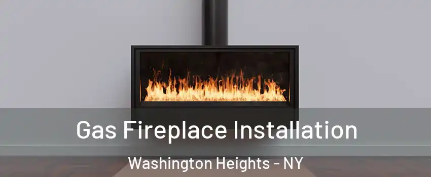Gas Fireplace Installation Washington Heights - NY