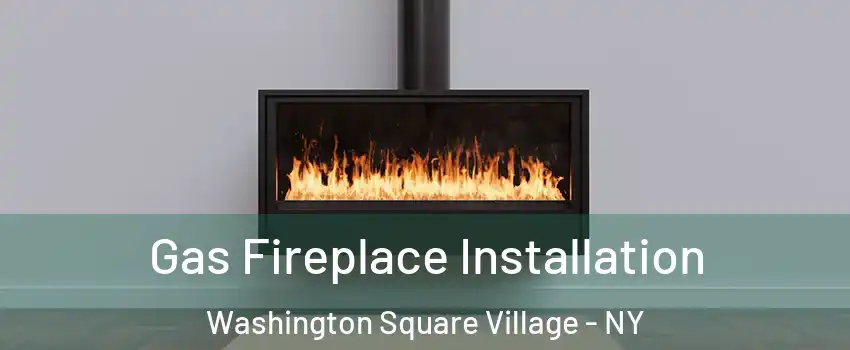 Gas Fireplace Installation Washington Square Village - NY