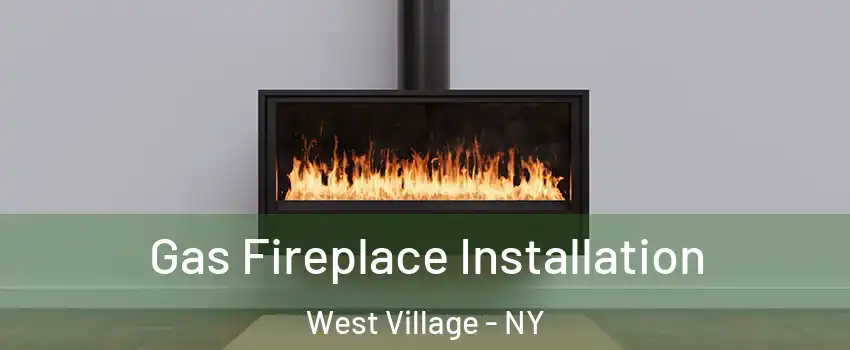 Gas Fireplace Installation West Village - NY