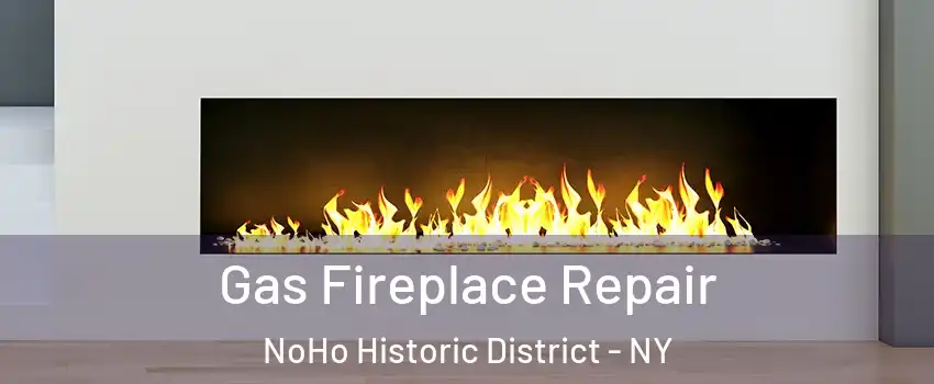 Gas Fireplace Repair NoHo Historic District - NY