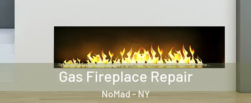 Gas Fireplace Repair NoMad - NY