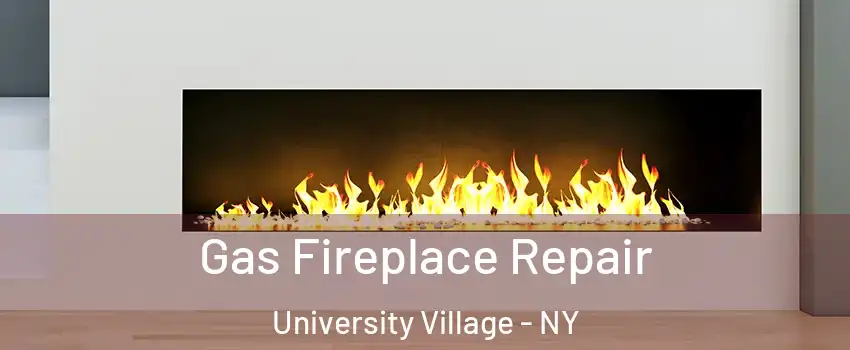 Gas Fireplace Repair University Village - NY
