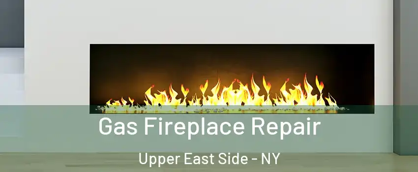Gas Fireplace Repair Upper East Side - NY