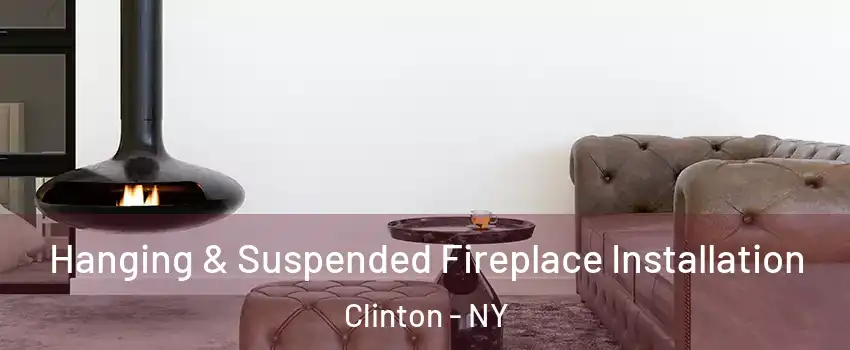 Hanging & Suspended Fireplace Installation Clinton - NY