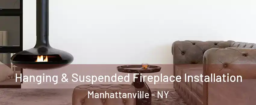 Hanging & Suspended Fireplace Installation Manhattanville - NY