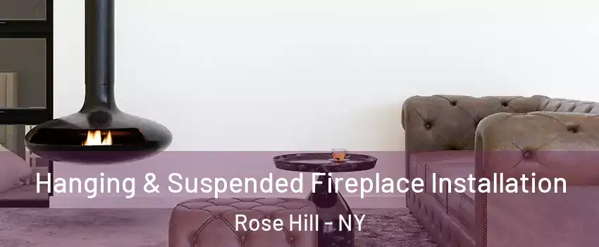 Hanging & Suspended Fireplace Installation Rose Hill - NY