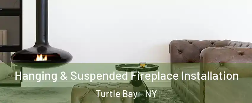 Hanging & Suspended Fireplace Installation Turtle Bay - NY