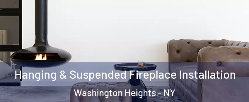 Hanging & Suspended Fireplace Installation Washington Heights - NY