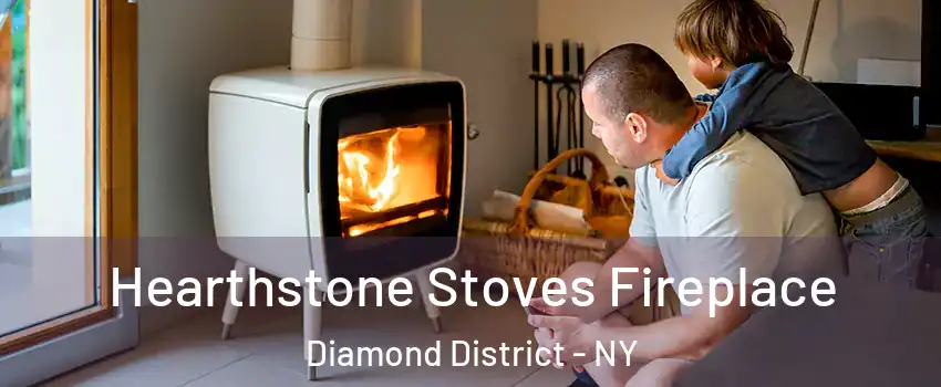Hearthstone Stoves Fireplace Diamond District - NY