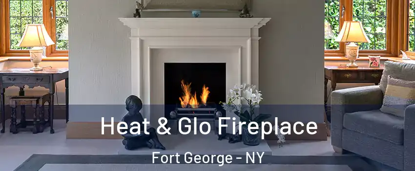 Heat & Glo Fireplace Fort George - NY