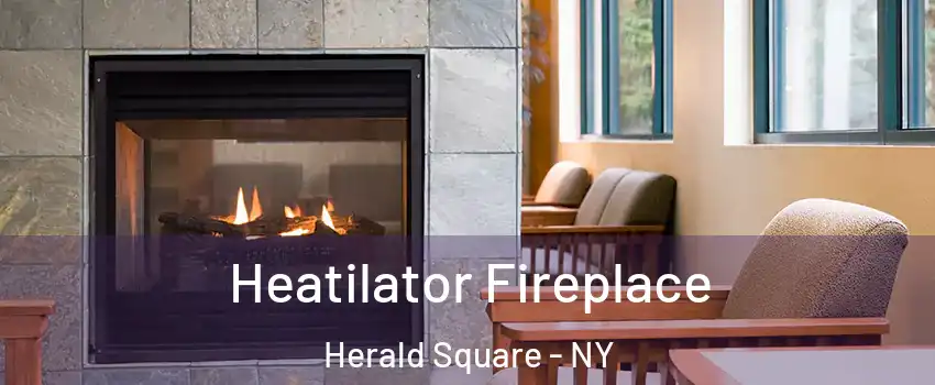 Heatilator Fireplace Herald Square - NY