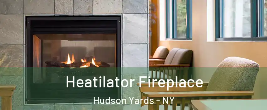 Heatilator Fireplace Hudson Yards - NY