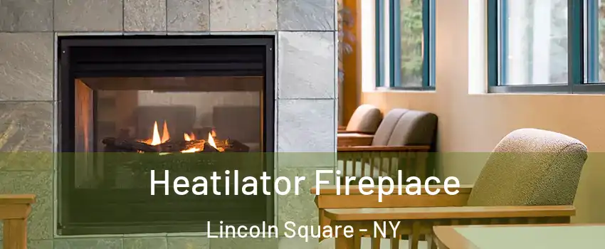 Heatilator Fireplace Lincoln Square - NY