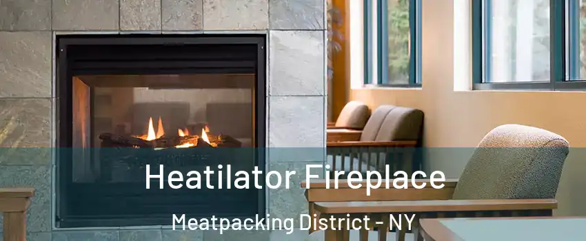 Heatilator Fireplace Meatpacking District - NY