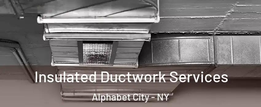 Insulated Ductwork Services Alphabet City - NY