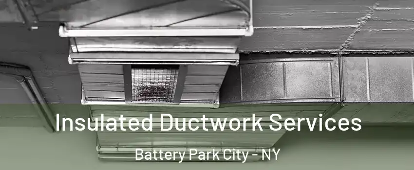 Insulated Ductwork Services Battery Park City - NY