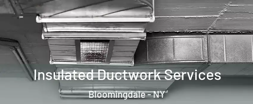 Insulated Ductwork Services Bloomingdale - NY
